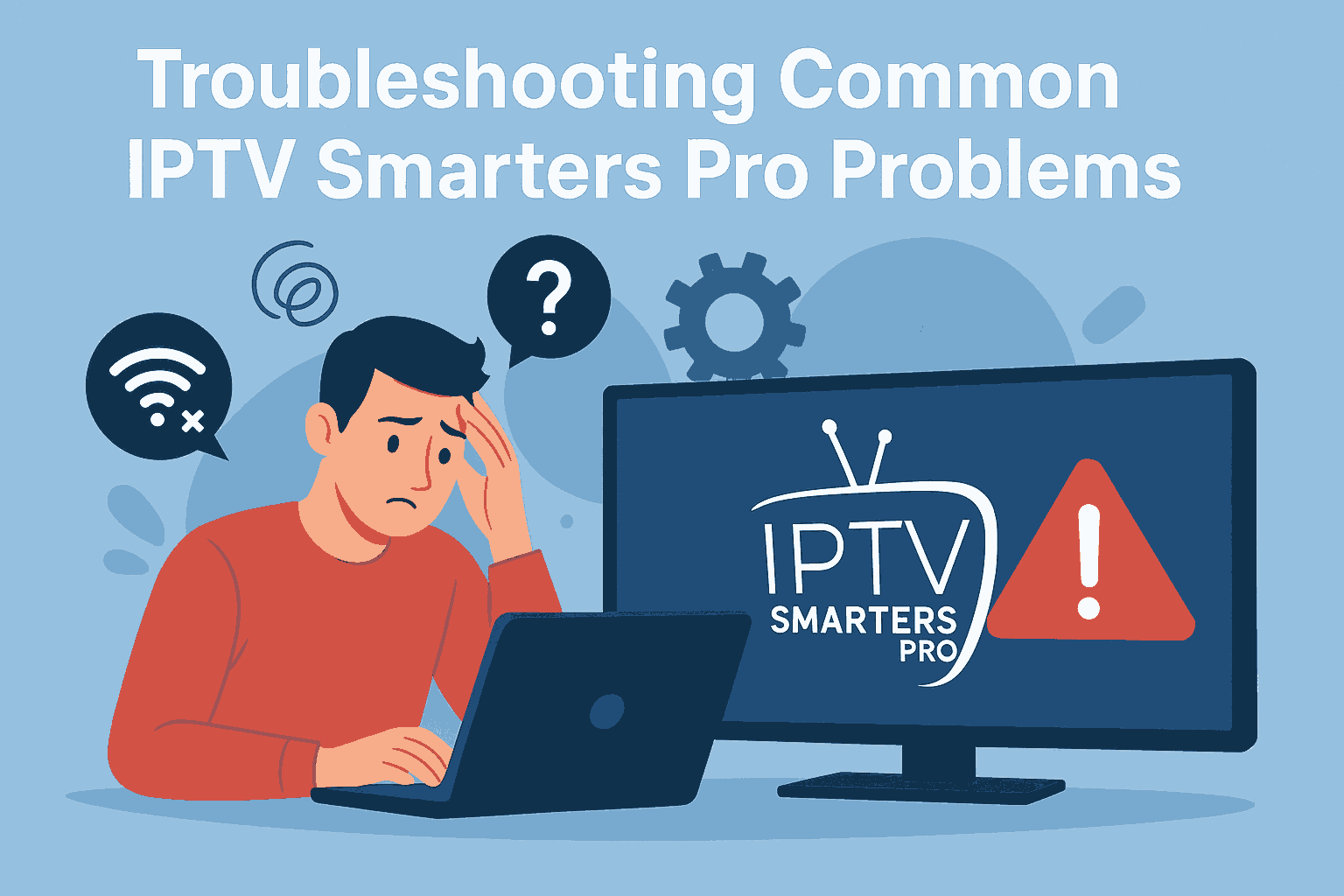 Troubleshooting Common IPTV Smarters Pro Problems